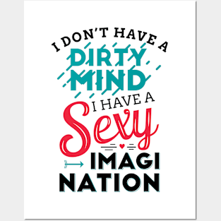 I don't have a dirty mind I have a sexy imagination Posters and Art